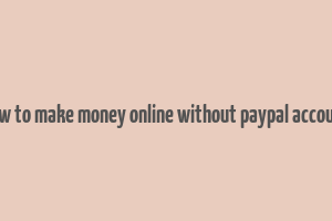 how to make money online without paypal account