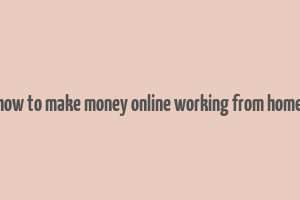 how to make money online working from home