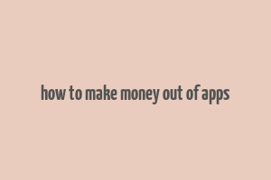 how to make money out of apps