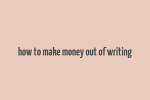 how to make money out of writing