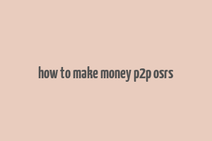 how to make money p2p osrs