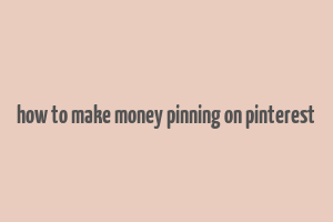 how to make money pinning on pinterest