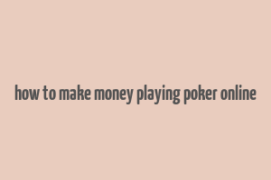 how to make money playing poker online