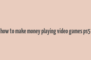 how to make money playing video games ps5