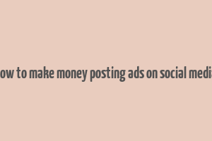 how to make money posting ads on social media