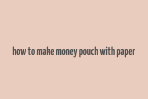 how to make money pouch with paper