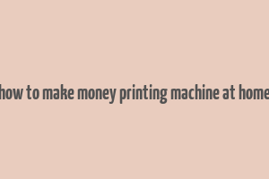 how to make money printing machine at home