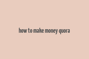 how to make money quora