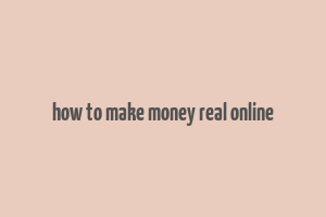 how to make money real online