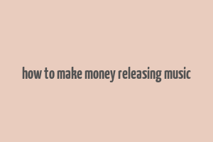 how to make money releasing music