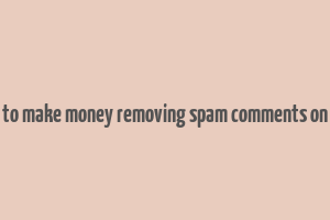 how to make money removing spam comments on yelp