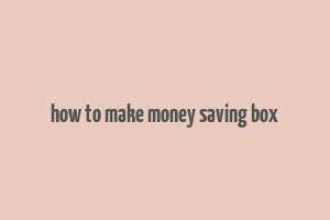 how to make money saving box