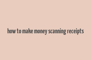 how to make money scanning receipts