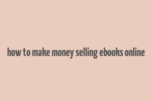 how to make money selling ebooks online