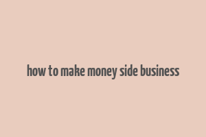 how to make money side business