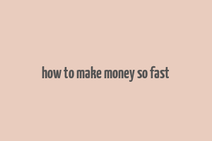 how to make money so fast