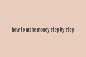 how to make money step by step