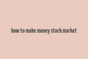 how to make money stock market