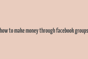 how to make money through facebook groups