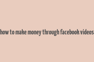 how to make money through facebook videos