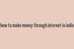 how to make money through internet in india