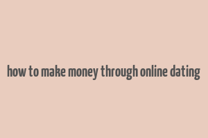 how to make money through online dating