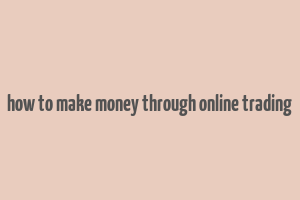 how to make money through online trading