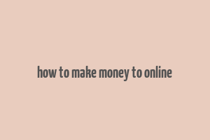 how to make money to online