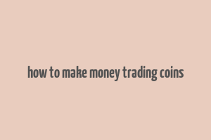 how to make money trading coins