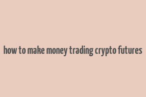 how to make money trading crypto futures