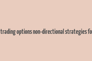 how to make money trading options non-directional strategies for income generation