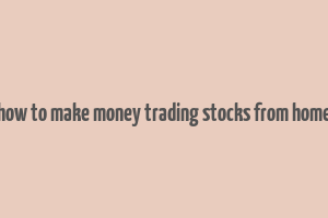 how to make money trading stocks from home