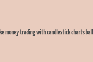 how to make money trading with candlestick charts balkrishna pdf