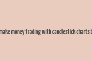 how to make money trading with candlestick charts book pdf