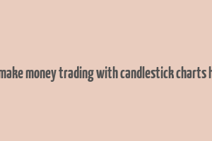 how to make money trading with candlestick charts hindi pdf