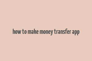 how to make money transfer app