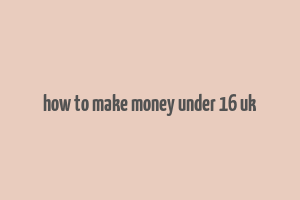 how to make money under 16 uk