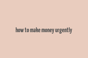 how to make money urgently