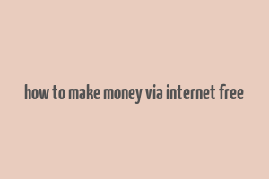 how to make money via internet free