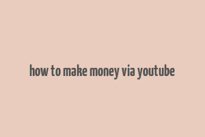 how to make money via youtube