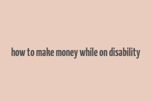 how to make money while on disability