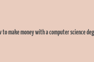 how to make money with a computer science degree