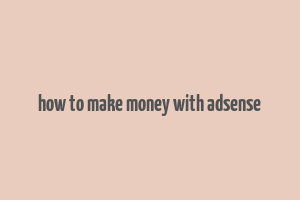 how to make money with adsense