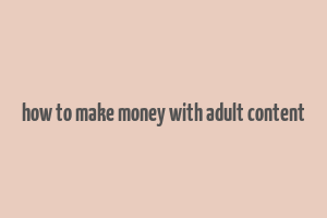 how to make money with adult content