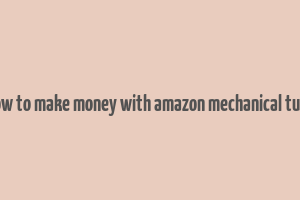 how to make money with amazon mechanical turk