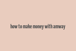 how to make money with amway