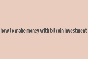 how to make money with bitcoin investment