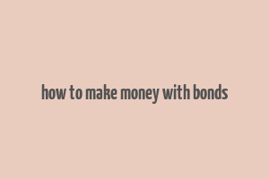 how to make money with bonds