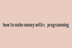 how to make money with c++ programming