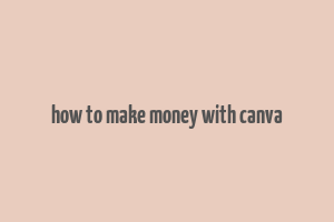 how to make money with canva